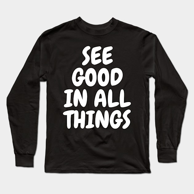 See Good In All Things Long Sleeve T-Shirt by BandaraxStore